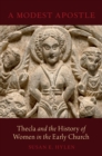 A Modest Apostle : Thecla and the History of Women in the Early Church - eBook