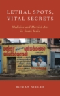 Lethal Spots, Vital Secrets : Medicine and Martial Arts in South India - Book