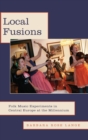 Local Fusions : Folk Music Experiments in Central Europe at the Millennium - Book