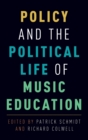 Policy and the Political Life of Music Education - Book