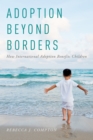 Adoption Beyond Borders : How International Adoption Benefits Children - eBook