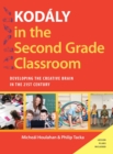 Kodaly in the Second Grade Classroom : Developing the Creative Brain in the 21st Century - Book