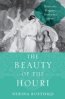 The Beauty of the Houri : Heavenly Virgins, Feminine Ideals - eBook