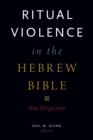 Ritual Violence in the Hebrew Bible : New Perspectives - eBook