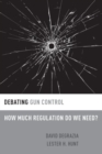 Debating Gun Control : How Much Regulation Do We Need? - Book