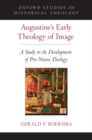 Augustine's Early Theology of Image : A Study in the Development of Pro-Nicene Theology - Book