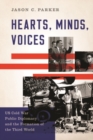 Hearts, Minds, Voices : US Cold War Public Diplomacy and the Formation of the Third World - Book