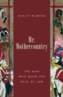 Mr. Mothercountry : The Man Who Made the Rule of Law - Book
