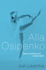 Alla Osipenko : Beauty and Resistance in Soviet Ballet - eBook