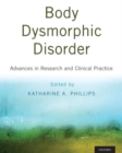 Body Dysmorphic Disorder : Advances in Research and Clinical Practice - Book