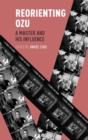 Reorienting Ozu : A Master and His Influence - Book