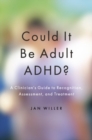 Could it be Adult ADHD? : A Clinician's Guide to Recognition, Assessment, and Treatment - Book