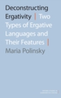Deconstructing Ergativity : Two Types of Ergative Languages and Their Features - Book