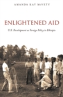 Enlightened Aid : U.S. Development as Foreign Policy in Ethiopia - Book