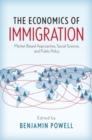 The Economics of Immigration : Market-Based Approaches, Social Science, and Public Policy - Book
