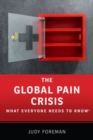 The Global Pain Crisis : What Everyone Needs to Know® - Book