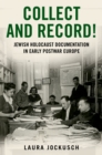 Collect and Record! : Jewish Holocaust Documentation in Early Postwar Europe - eBook