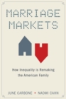 Marriage Markets : How Inequality is Remaking the American Family - Book