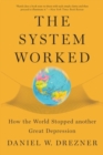 The System Worked : How the World Stopped Another Great Depression - Book