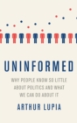 Uninformed Why People Seem to Know So Little about Politics and What We Can Do about It - Book