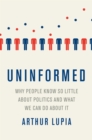Uninformed : Why People Seem to Know So Little about Politics and What We Can Do about It - eBook