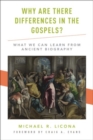 Why Are There Differences in the Gospels? : What We Can Learn from Ancient Biography - Book