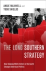 The Long Southern Strategy : How Chasing White Voters in the South Changed American Politics - Book