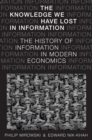 The Knowledge We Have Lost in Information : The History of Information in Modern Economics - eBook