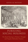 Pursuing Social Holiness : The Band Meeting in Wesley's Thought and Popular Methodist Practice - Book
