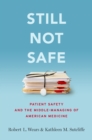 Still Not Safe : Patient Safety and the Middle-Managing of American Medicine - eBook