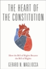 The Heart of the Constitution : How the Bill of Rights became the Bill of Rights - Book