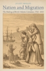 Nation and Migration : The Making of British Atlantic Literature, 1765-1835 - eBook