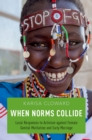 When Norms Collide : Local Responses to Activism against Female Genital Mutilation and Early Marriage - eBook