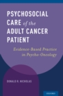 Psychosocial Care of the Adult Cancer Patient : Evidence-Based Practice in Psycho-Oncology - eBook