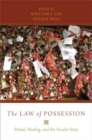 The Law of Possession : Ritual, Healing, and the Secular State - Book