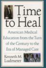 Time to Heal : American Medical Education from the Turn of the Century to the Era of Managed Care - eBook