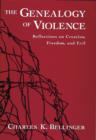 The Genealogy of Violence : Reflections on Creation, Freedom, and Evil - eBook