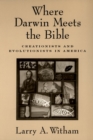 Where Darwin Meets the Bible : Creationists and Evolutionists in America - eBook