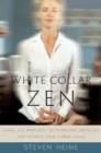 White Collar Zen : Using Zen Principles to Overcome Obstacles and Achieve Your Career Goals - eBook