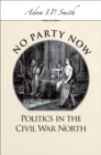 No Party Now : Politics in the Civil War North - eBook