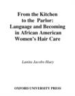From the Kitchen to the Parlor : Language and Becoming in African American Women's Hair Care - eBook