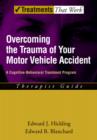 Overcoming the Trauma of Your Motor Vehicle Accident : A Cognitive-Behavioral Treatment Program - eBook