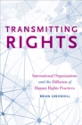 Transmitting Rights : International Organizations and the Diffusion of Human Rights Practices - eBook