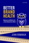 Better Brand Health : Measures and Metrics for a How Brands Grow World - Book