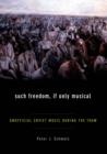 Such Freedom, If Only Musical : Unofficial Soviet Music During the Thaw - eBook