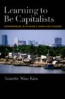Learning to be Capitalists : Entrepreneurs in Vietnam's Transition Economy - eBook