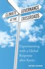 Climate Governance at the Crossroads : Experimenting with a Global Response after Kyoto - eBook