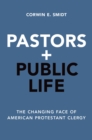 Pastors and Public Life : The Changing Face of American Protestant Clergy - eBook