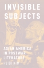 Invisible Subjects : Asian America in Postwar Literature - eBook