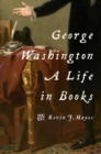 George Washington: A Life in Books - Book